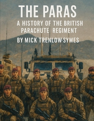 The Paras: A History of the British Parachute Regiment by Trenlow-Symes, Mick