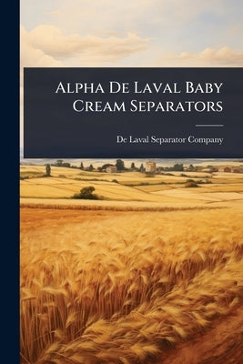 Alpha De Laval Baby Cream Separators by de Laval Separator Company