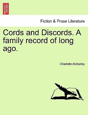 Cords and Discords. a Family Record of Long Ago. by Atcherley, Charlotte