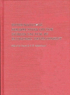 International Perspectives on the Human Factor in Economic Development by Adjibolosoo, Senyo B-S K.