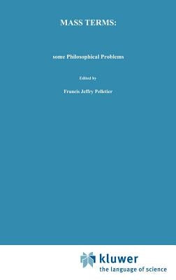 Mass Terms: Some Philosophical Problems by Pelletier, Francis Jeffrey