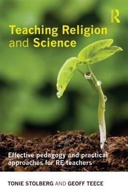 Teaching Religion and Science: Effective Pedagogy and Practical Approaches for Re Teachers by Stolberg, Tonie