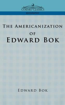 The Americanization of Edward BOK by Bok, Edward