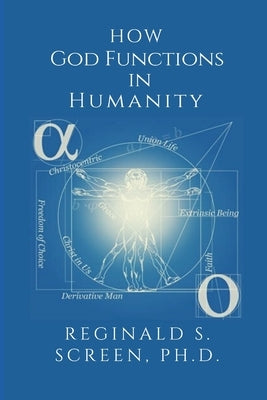 How God Functions in Humanity by Screen, Ph. D. Reginald S.