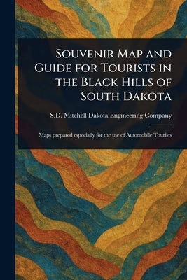 Souvenir Map and Guide for Tourists in the Black Hills of South Dakota by Dakota Engineering Company, Mitchell