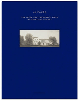 La Pausa: The Ideal Mediterranean Villa of Gabrielle Chanel by Flammarion