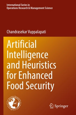 Artificial Intelligence and Heuristics for Enhanced Food Security by Vuppalapati, Chandrasekar