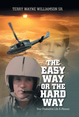The Easy Way or the Hard Way: Your Productive Life A Memoir by Williamson, Terry Wayne, Sr.