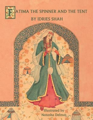 Fatima the Spinner and the Tent by Shah, Idries