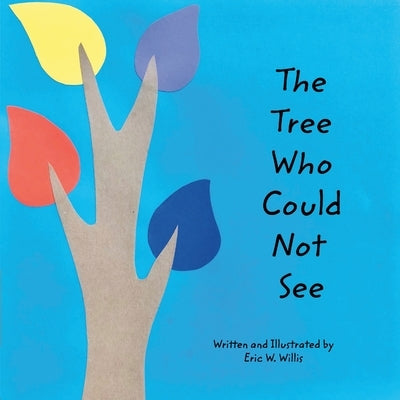 The Tree Who Could Not See by Willis, Eric W.