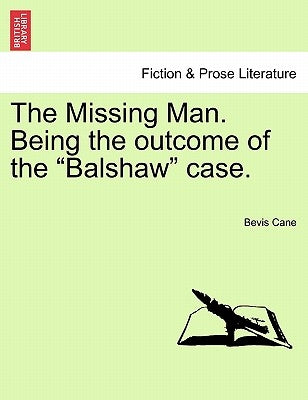 The Missing Man. Being the Outcome of the Balshaw Case. by Cane, Bevis