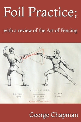 Foil Practice; with a review of the Art of Fencing: according to the theories of LA BOËSSIÈRE, HAMON, GOMARD, and GRISIER. For the use of military cla by Mita, Tony