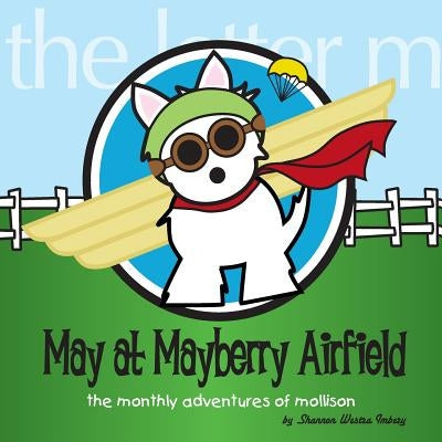 May at Mayberry Airfield: The Monthly Adventures of Mollison by Imbery, Shannon Westra