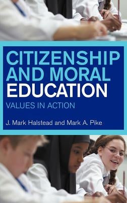 Citizenship and Moral Education: Values in Action by Halstead, Mark