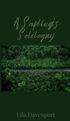A Sapling's Soliloquy by Davenport, Lila