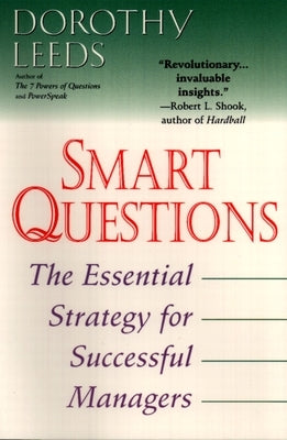 Smart Questions: The Essential Strategy for Successful Managers by Leeds, Dorothy