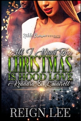 All I Want For Christmas Is Hood Love: Keandra and Quintrell by Lee, Reign