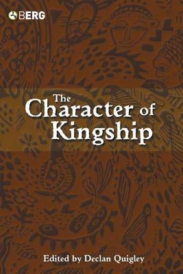 The Character of Kingship by Quigley, Declan
