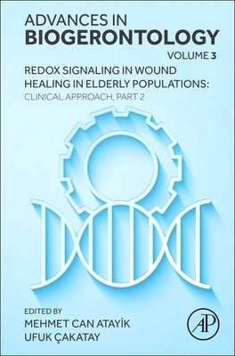 Redox Signaling in Wound Healing in Elderly Populations: Clinical Approach, Part 2: Volume 3 by Cakatay, Ufuk