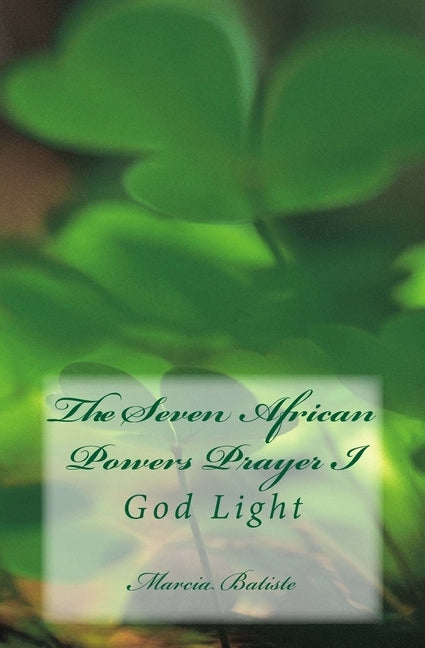 The Seven African Powers Prayer I: God Light by Batiste, Marcia