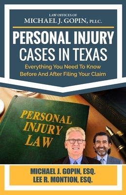 Personal Injury Cases In Texas: Everything You Need To Know Before And After Filing Your Claim by Montion, Lee R.