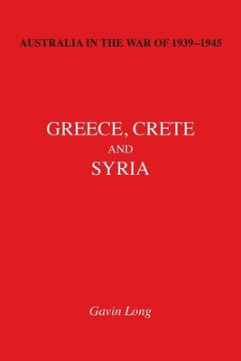 AUSTRALIA IN THE WAR OF 1939-1945 Volume II: Greece, Crete and Syria by Long, Gavin