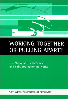 Working Together or Pulling Apart?: The National Health Service and Child Protection Networks by Lupton, Carol