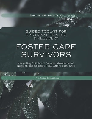 Guided Toolkit for Emotional Healing & Recovery for Foster Care Survivors: Navigating Childhood Trauma, Abandonment, Neglect, and Complex PTSD After F by Tourangeau, Mary