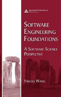 Software Engineering Foundations: A Software Science Perspective by Wang, Yingxu