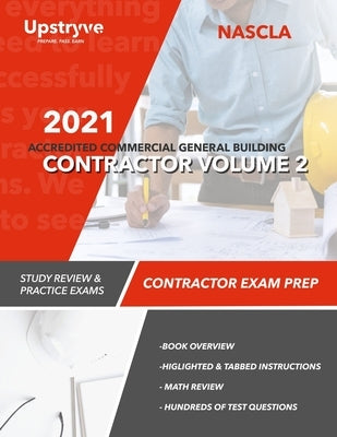 2021 NASCLA Accredited Commercial General Building Contractor - Volume 2: Study Review & Practice Exams by Inc, Upstryve