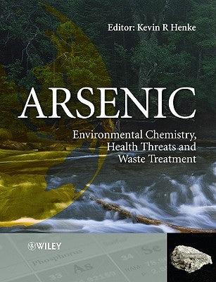 Arsenic: Environmental Chemistry, Health Threats and Waste Treatment by Henke, Kevin
