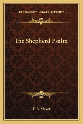 The Shepherd Psalm by Meyer, F. B.