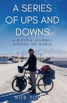 A Series of Ups and Downs: A Bicycle Journey Across the World by Young, Rob