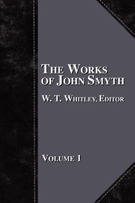 The Works of John Smyth - Volume 1 by Whitley, W. T.