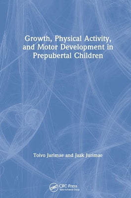 Growth, Physical Activity, and Motor Development in Prepubertal Children by Jurimae, Toivo