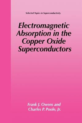 Electromagnetic Absorption in the Copper Oxide Superconductors by Owens, Frank J.