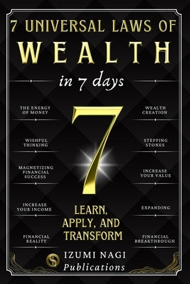 7 Universal Laws of Wealth In 7 Days: Learn, Apply, and Transform by Publications, Izumi Nagi