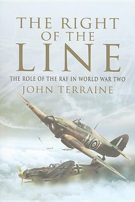 Right of the Line: The Role of the RAF in World War Two by Terraine, John