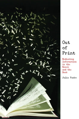 Out of Print: Mediating Information in the Novel and the Book by Panko, Julia