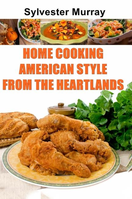 Home Cooking American Style From The Heartlands by Murray, Sylvester