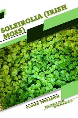 Soleirolia (Irish Moss): Closed terrarium, Beginner's Guide by Sabanen, Tetiana