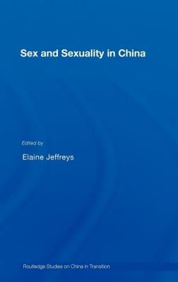 Sex and Sexuality in China by Jeffreys, Elaine