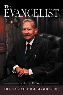 'The Evangelist': The Life Story of Evangelist Andr Coetzee by Coetzee, Melanie