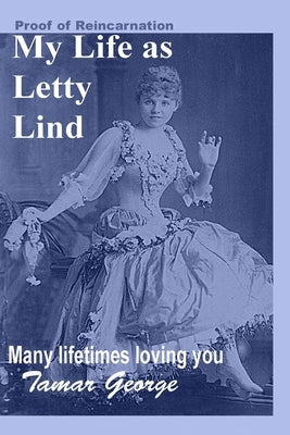 My Life as Letty Lind: Many lifetimes loving you by George, Tamar