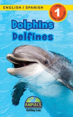 Dolphins / Delfines: Bilingual (English / Spanish) (Ingl?s / Espa?ol) Animals That Make a Difference! (Engaging Readers, Level 1) by Lee, Ashley