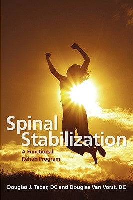 Spinal Stabilization: A Functional Rehab Program by Taber, DC Douglas J.