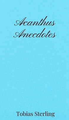 Acanthus Anecdotes by Sterling, Tobias