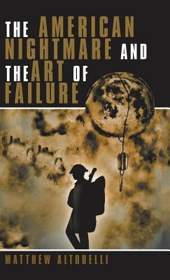 The American Nightmare and the Art of Failure: Life with Ptsd by Altobelli, Matthew