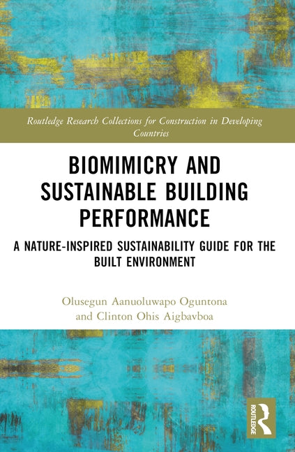 Biomimicry and Sustainable Building Performance: A Nature-inspired Sustainability Guide for the Built Environment by Oguntona, Olusegun Aanuoluwapo