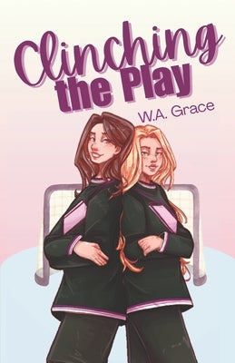 Clinching the Play: A Sapphic Hockey Romance by Grace, W. a.